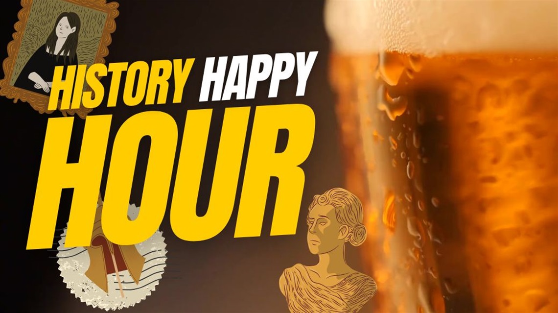 Graphic of beer and historical items with text History Happy Hour